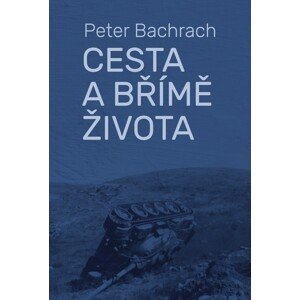 Cesta a břímě života -  Peter Bachrach