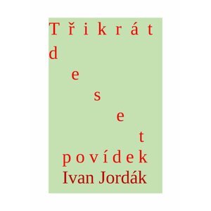 Třikrát deset povídek -  Ivana Jordák