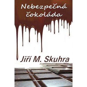 Nebezpečná čokoláda -  Jiří M. Skuhra