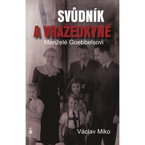 Manželé Goebbelsovi - svůdník a vražedkyně -  Václav Miko