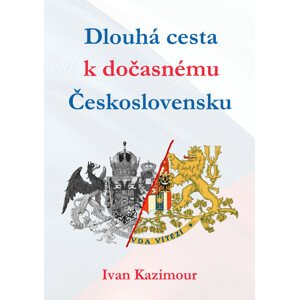 Dlouhá cesta k dočasnému Československu -  Ivan Kazimour