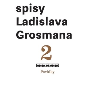 Povídky: Spisy Ladislava Grosmana -  Ladislav Grosman