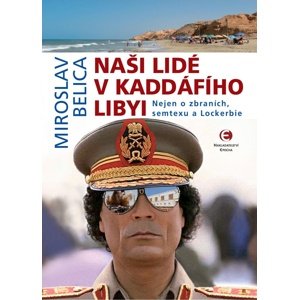 Naši lidé v Kaddáfího Libyi (2.vydání) -  Miroslav Belica
