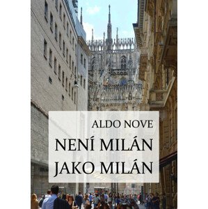 Není Milán jako Milán -  Aldo Nove