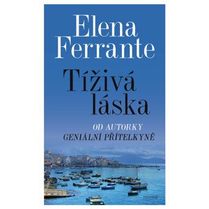 Tíživá láska -  Elena Ferrante