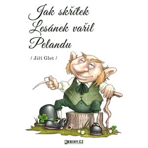 Jak skřítek Lesánek vařil Pelandu -  Jiří Glet