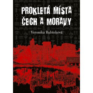 Prokletá místa Čech a Moravy -  Veronika Rubínková