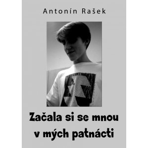 Začala si se mnou v mých patnácti -  Antonín Rašek
