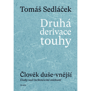 Druhá derivace touhy: Člověk duše-vnější -  PhDr. Tomáš Sedláček Ph.D.