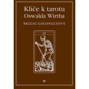 Klíče k tarotu Oswalda Wirtha -  Hana Bednaříková