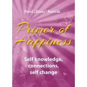 Primer of Happiness: Self knowledge, connections, self change -  Pavel Hirax Baričák