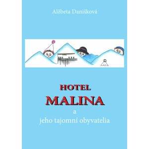 Hotel MALINA a jeho tajomní obyvatelia -  Alžbeta Danišková