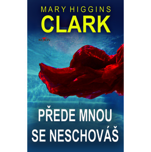 Přede mnou se neschováš -  Mary Higgins Clark