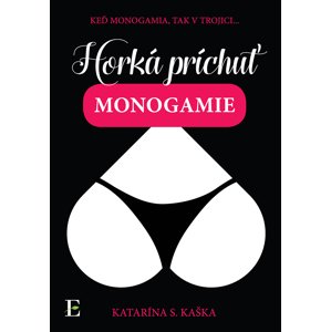 Horká príchuť monogamie -  Katarína S. Kaška