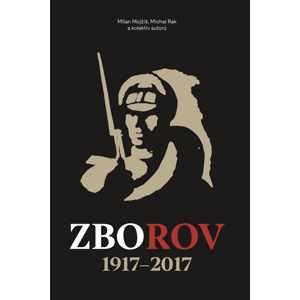Zborov 1917-2017 -  Mojžíš, Rak a kol.