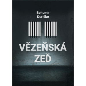 Vězeňská zeď -  Bohumír Ďuričko