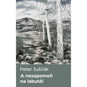 A nezapomeň na labutě -  Peter Juščák