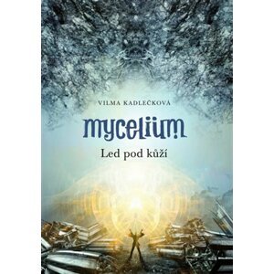 Mycelium II: Led pod kůží -  Vilma Kadlečková