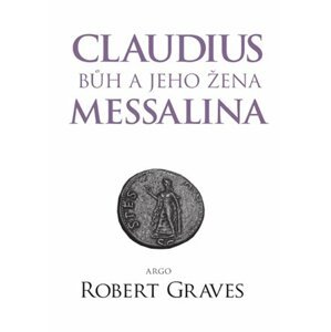 Claudius bůh a jeho žena Messalina -  Robert Graves