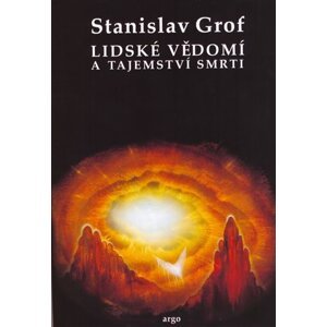 Lidské vědomí a tajemství smrti -  Stanislav Grof