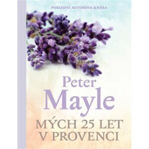 Mých 25 let v Provenci -  Peter Mayle