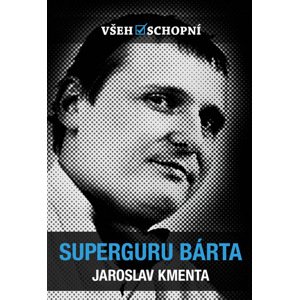 Všehoschopní - Superguru Bárta -  Jaroslav Kmenta