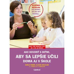 Ako hovoriť s deťmi, aby sa lepšie učili -  Adele Faber