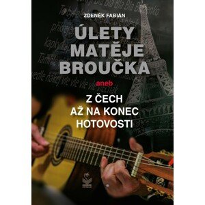 Úlety Matěje Broučka, aneb, Z Čech až na konec hotovosti -  Zdeněk Fabián