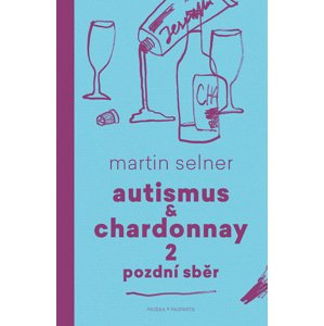 Autismus & Chardonnay 2: Pozdní sběr -  Martin Selner