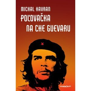 Poľovačka na Che Guevaru -  Michal Havran