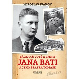 Sága o životě a smrti Jana Bati a jeho.. -  Miroslav Ivanov