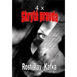 4x Skrytá pravda -  Rostislav Kafka