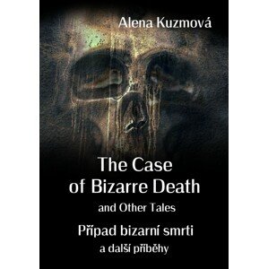 The Case of Bizarre Death and Other Tales / Případ bizarní smrti a další příběhy -  Alena Kuzmová