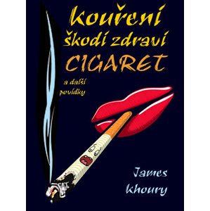 Kouření škodí zdraví cigaret a další povídky -  James Khoury
