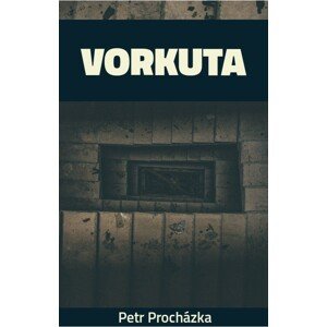 Vorkuta -  Petr Procházka