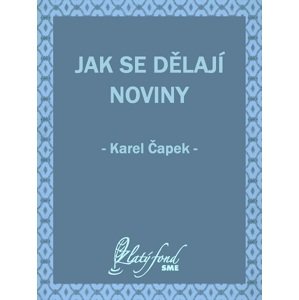 Jak se dělají noviny -  Karel Čapek