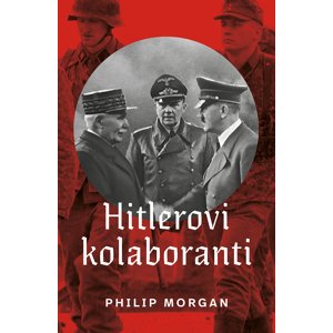Hitlerovi kolaboranti -  Philip Morgan