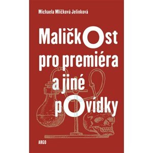 Maličkost pro premiéra a jiné povídky -  Michaela Mlíčková Jelínková