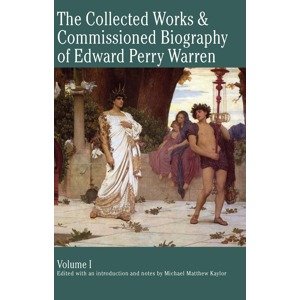 The Collected Works & Commissioned Biography of Edward Perry Warren -  Michael Kaylor
