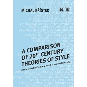 A Comparison of 20th Century Theories of Style (in the Context of Czech and British Scholarly Discourses) -  Michal Křístek