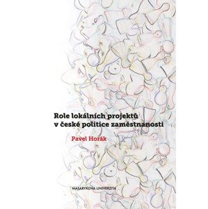 Role lokálních projektů v české politice zaměstnanosti -  Pavel Horák