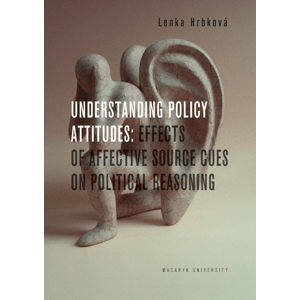 Understanding Policy Attitudes: Effects of Affective Source Cues on Political Reasoning -  Lenka Hrbková