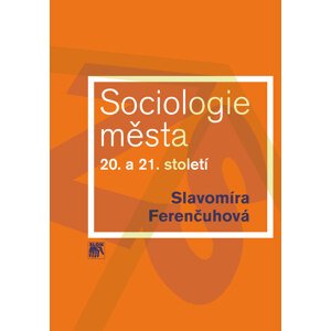 Sociologie města 20. a 21. století -  Slavomíra Ferenčuhová