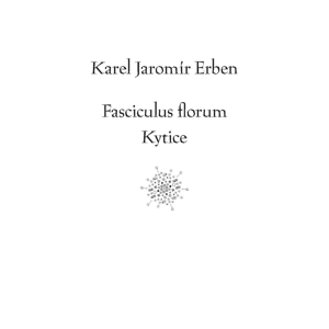 Fasciculus florum / Kytice -  Karel Erben
