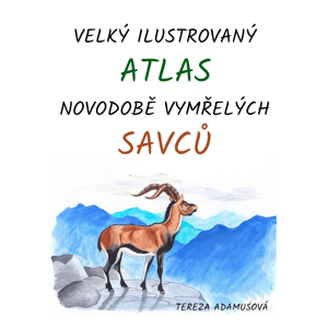 Velký ilustrovaný atlas novodobě vymřelých savců -  Tereza Adamusová