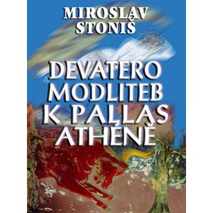 Devatero modliteb k Pallas Athéně -  Miroslav Stoniš