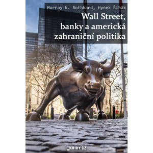 Wall Street, banky a americká zahraniční politika -  Murray N. Rothbard