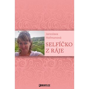 Selfíčko z Ráje -  Jaroslava Hofmanová
