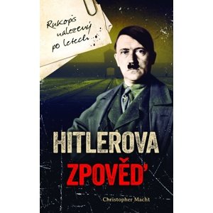 Hitlerova zpověď - Rukopis nalezený po letech -  Christopher Macht