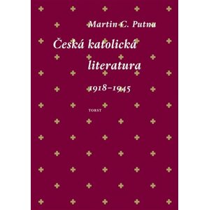 Česká katolická literatura 1918-1945 -  Martin C. Putna